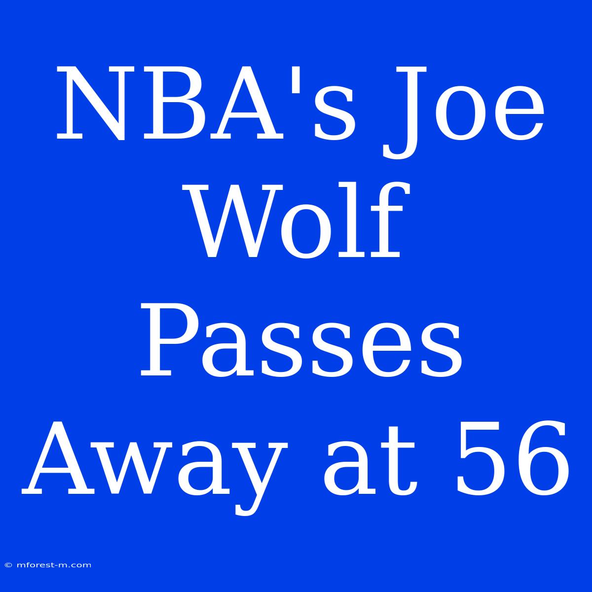 NBA's Joe Wolf Passes Away At 56