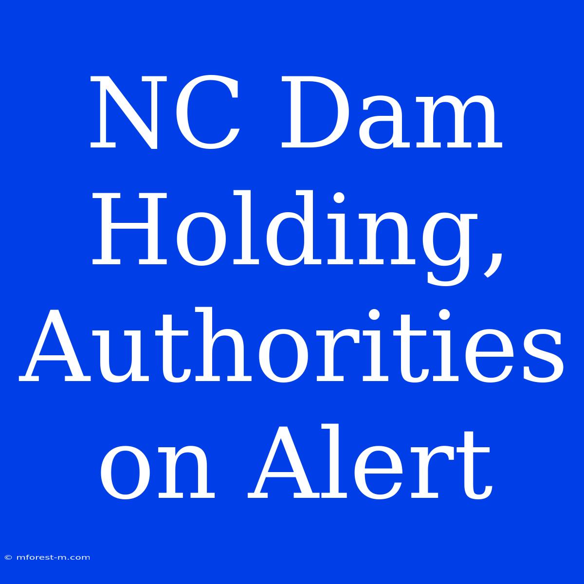 NC Dam Holding, Authorities On Alert