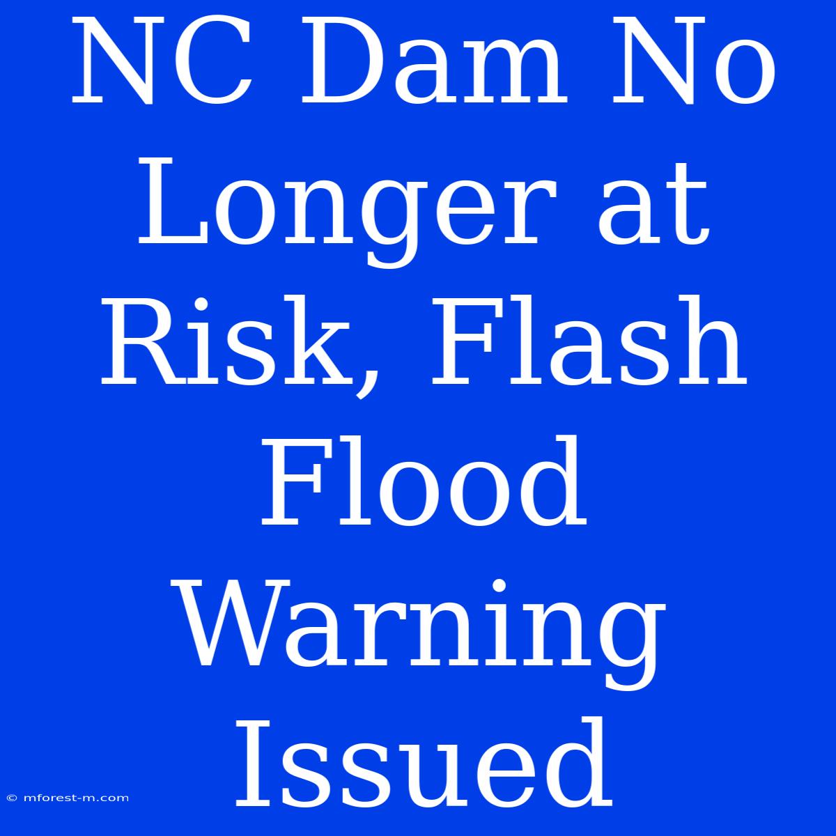 NC Dam No Longer At Risk, Flash Flood Warning Issued 