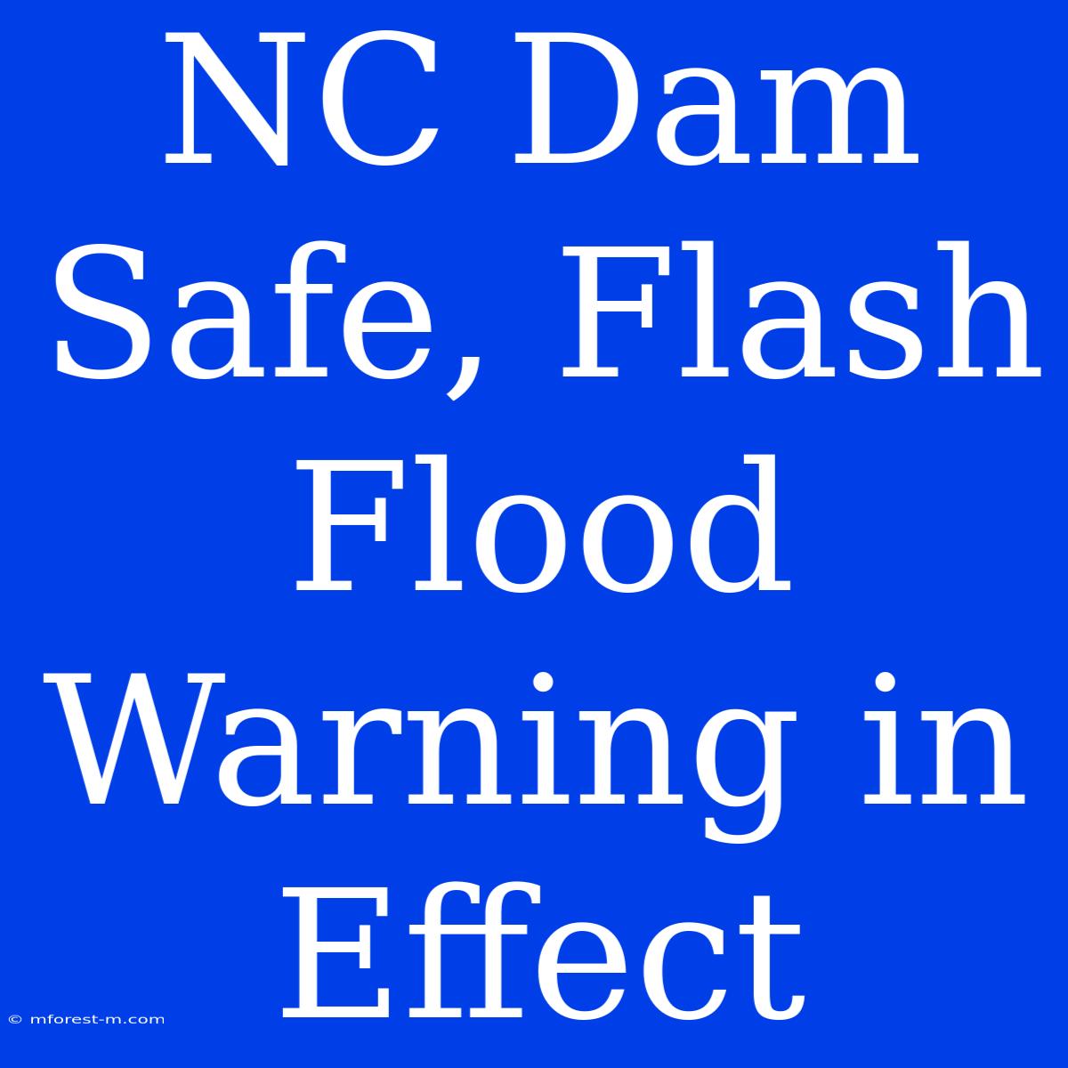 NC Dam Safe, Flash Flood Warning In Effect