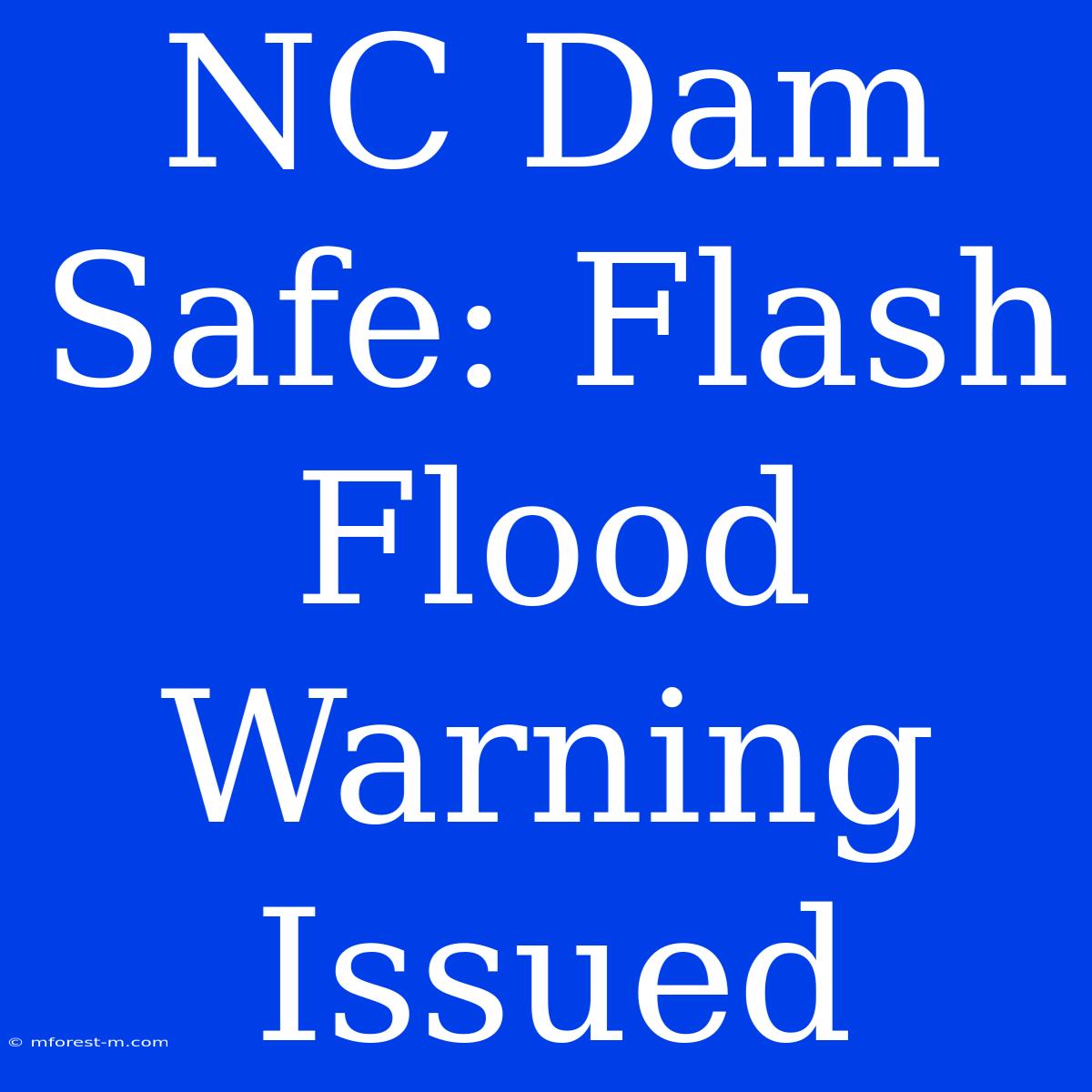 NC Dam Safe: Flash Flood Warning Issued