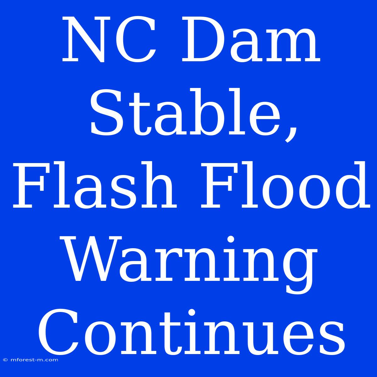 NC Dam Stable, Flash Flood Warning Continues