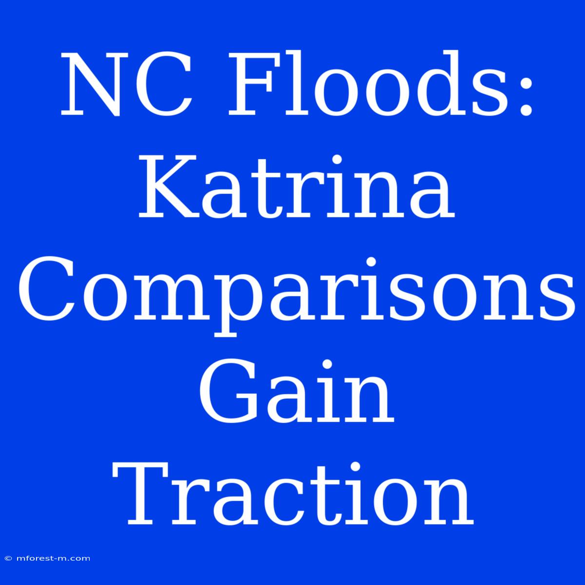 NC Floods: Katrina Comparisons Gain Traction