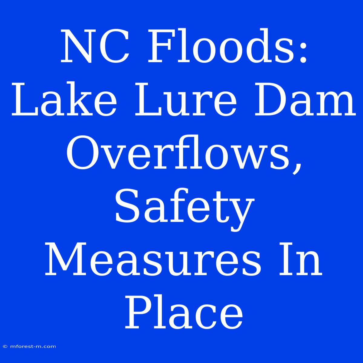 NC Floods: Lake Lure Dam Overflows, Safety Measures In Place