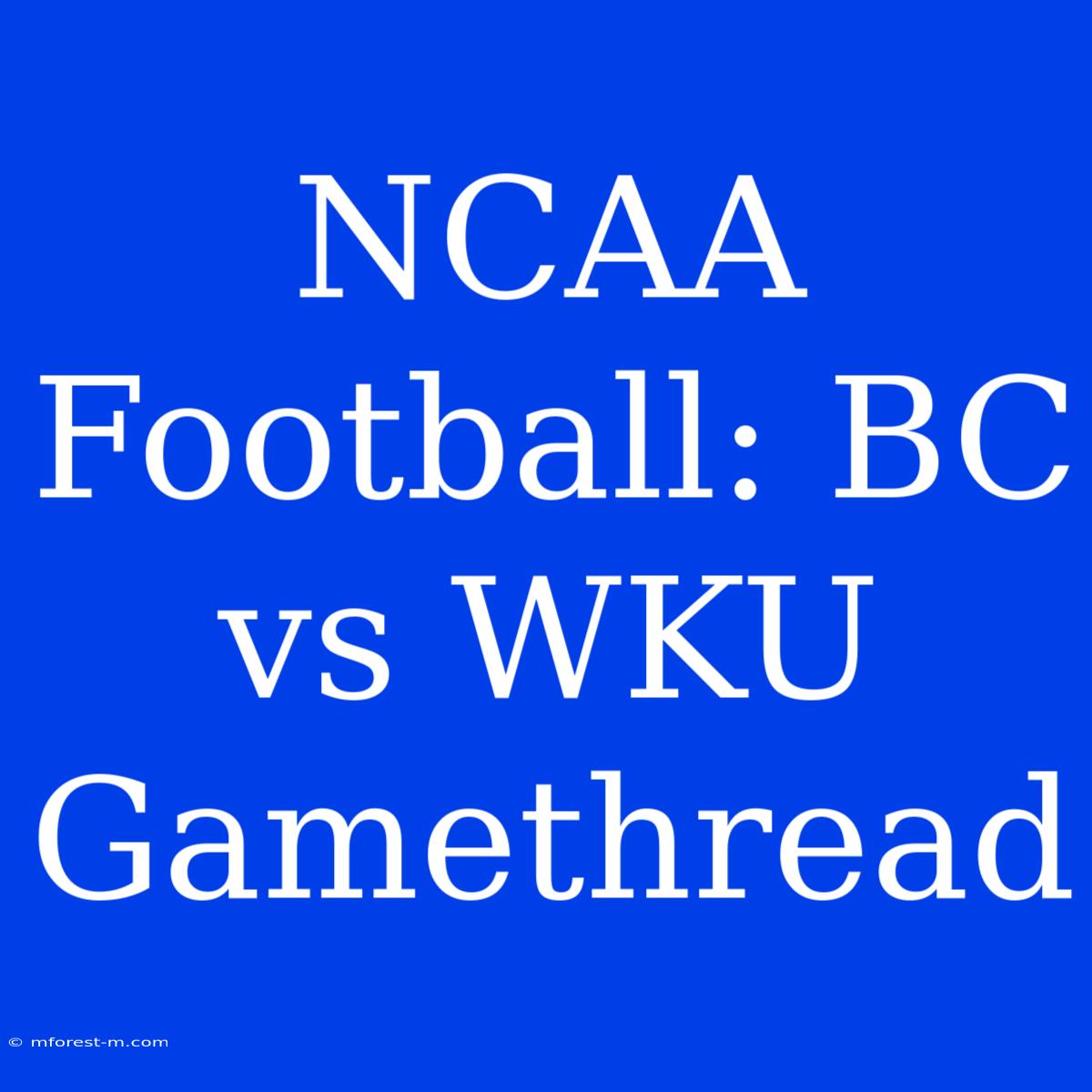 NCAA Football: BC Vs WKU Gamethread