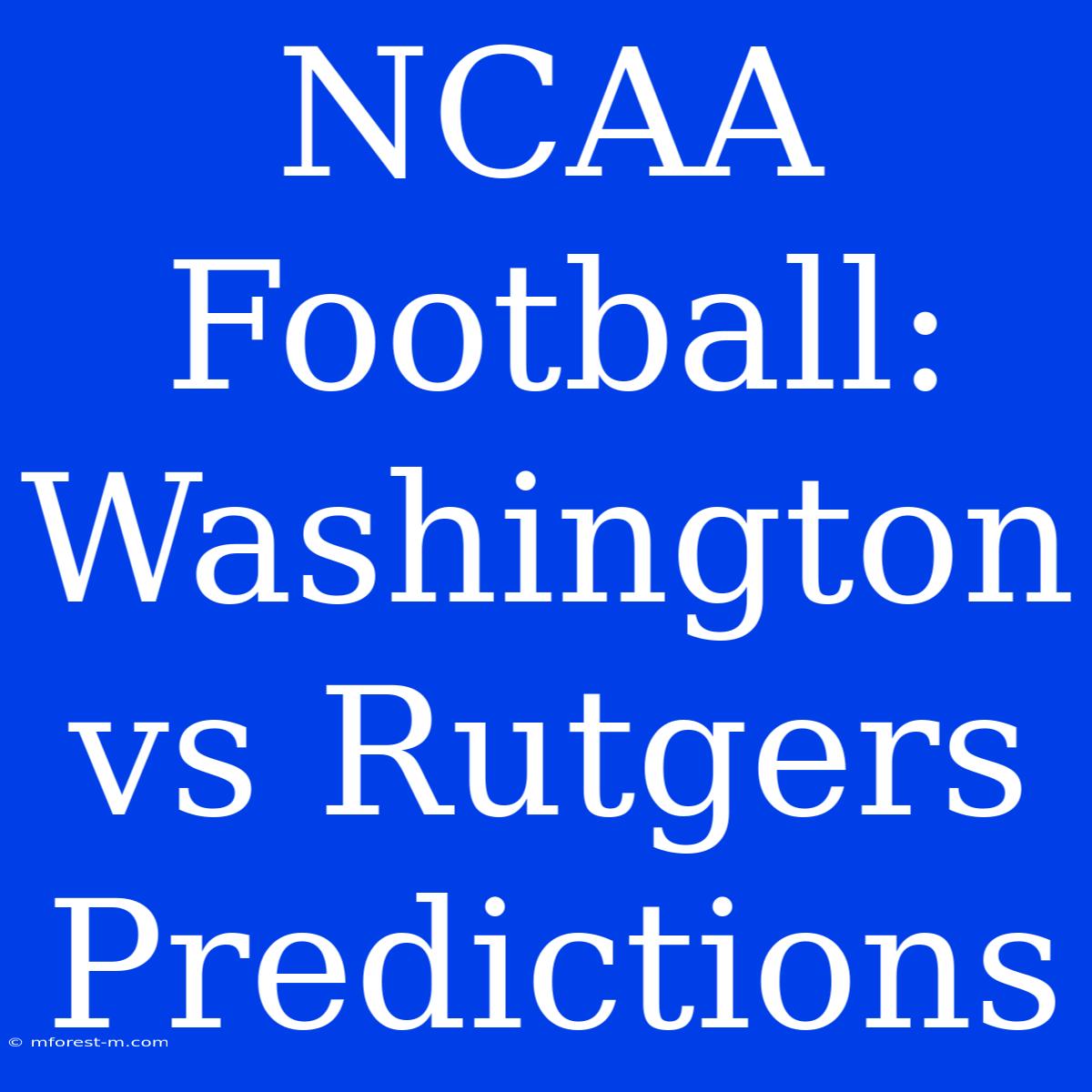 NCAA Football: Washington Vs Rutgers Predictions