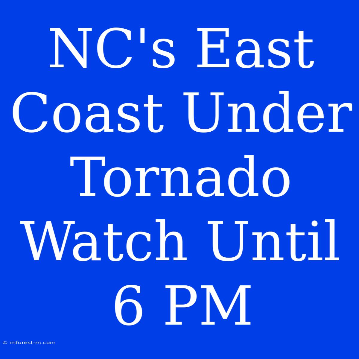 NC's East Coast Under Tornado Watch Until 6 PM