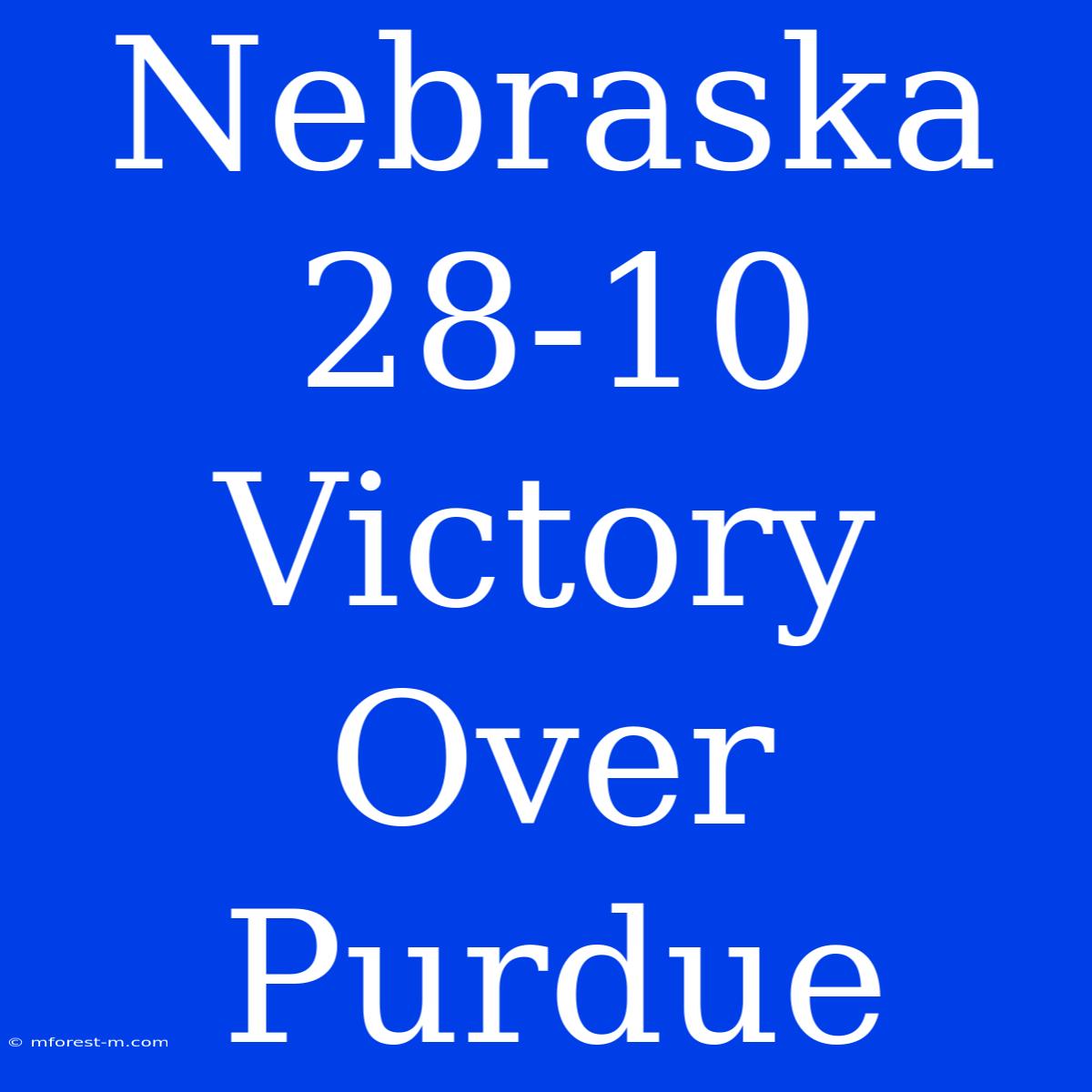 Nebraska 28-10 Victory Over Purdue