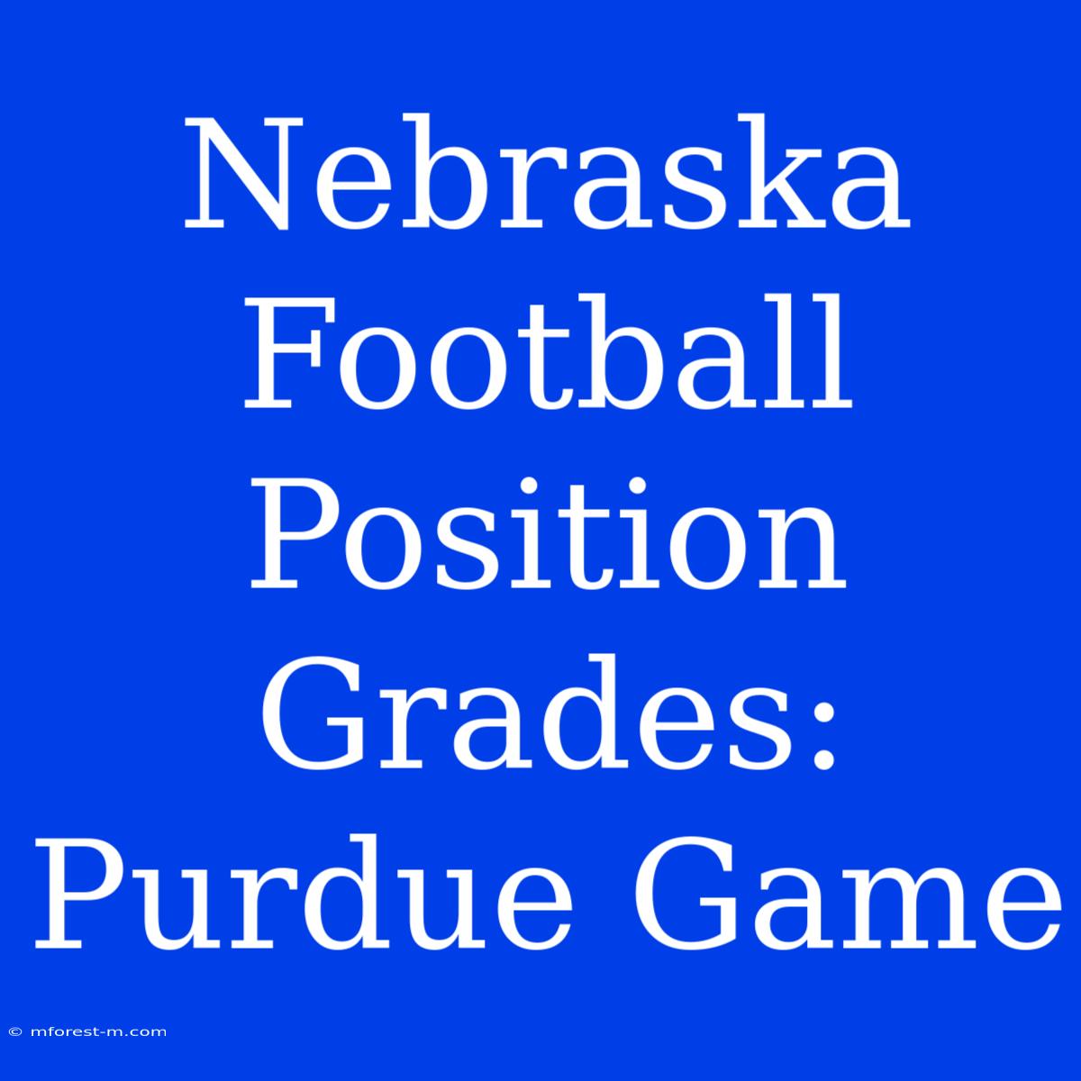 Nebraska Football Position Grades: Purdue Game