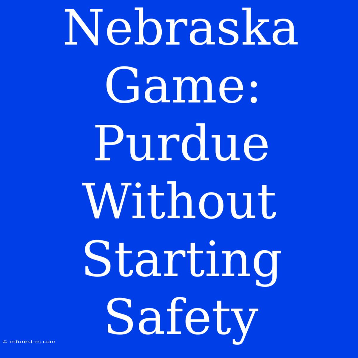 Nebraska Game: Purdue Without Starting Safety