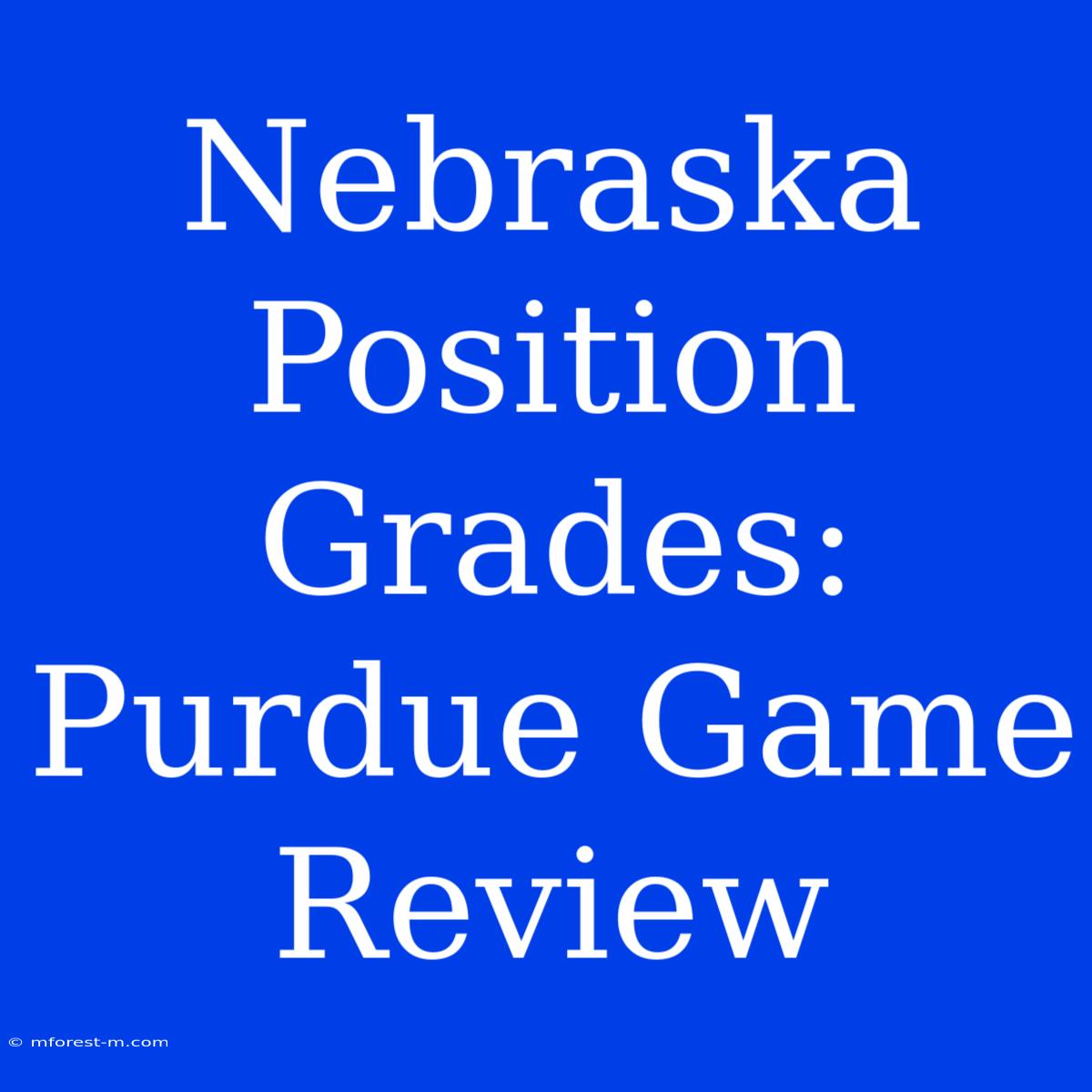 Nebraska Position Grades: Purdue Game Review