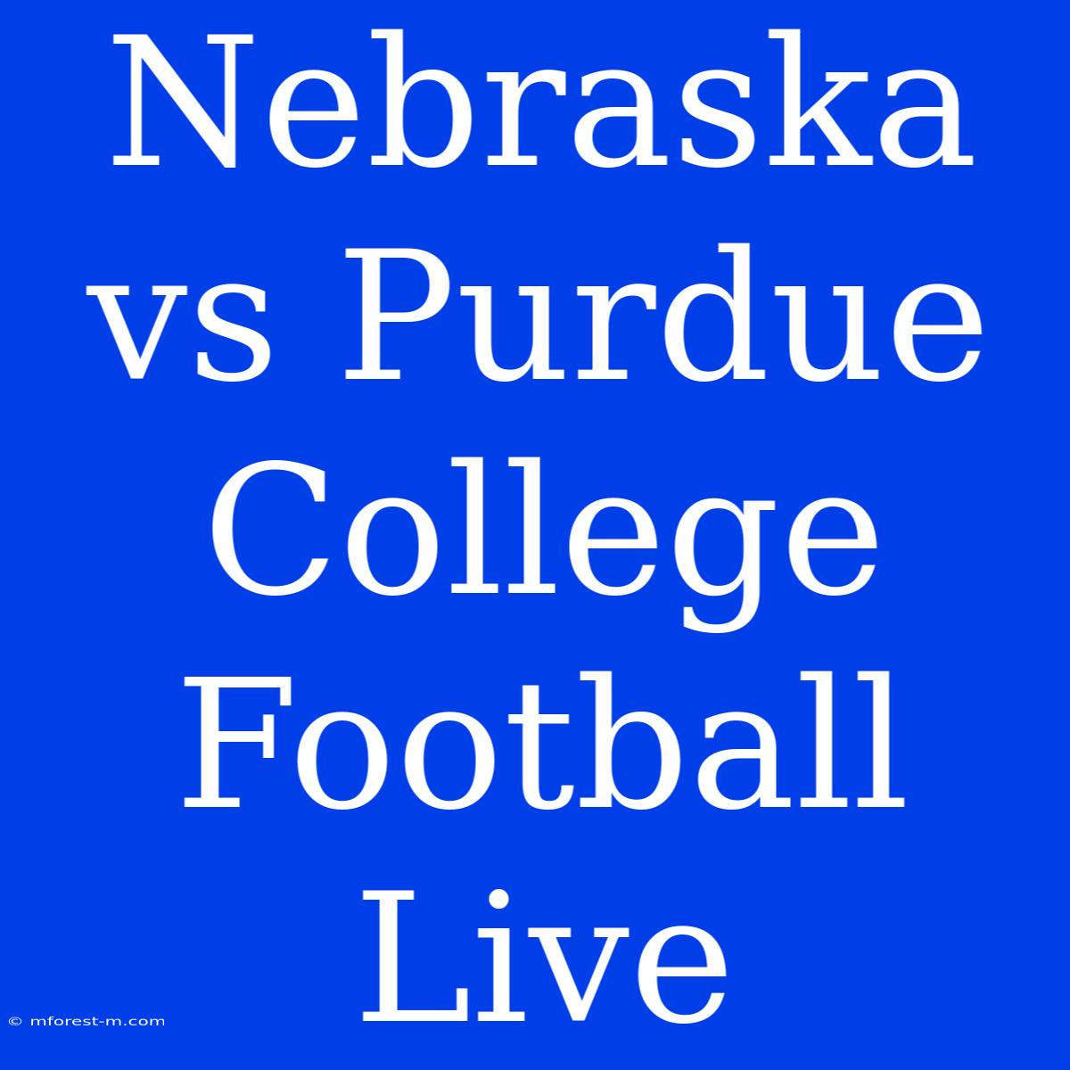 Nebraska Vs Purdue College Football Live