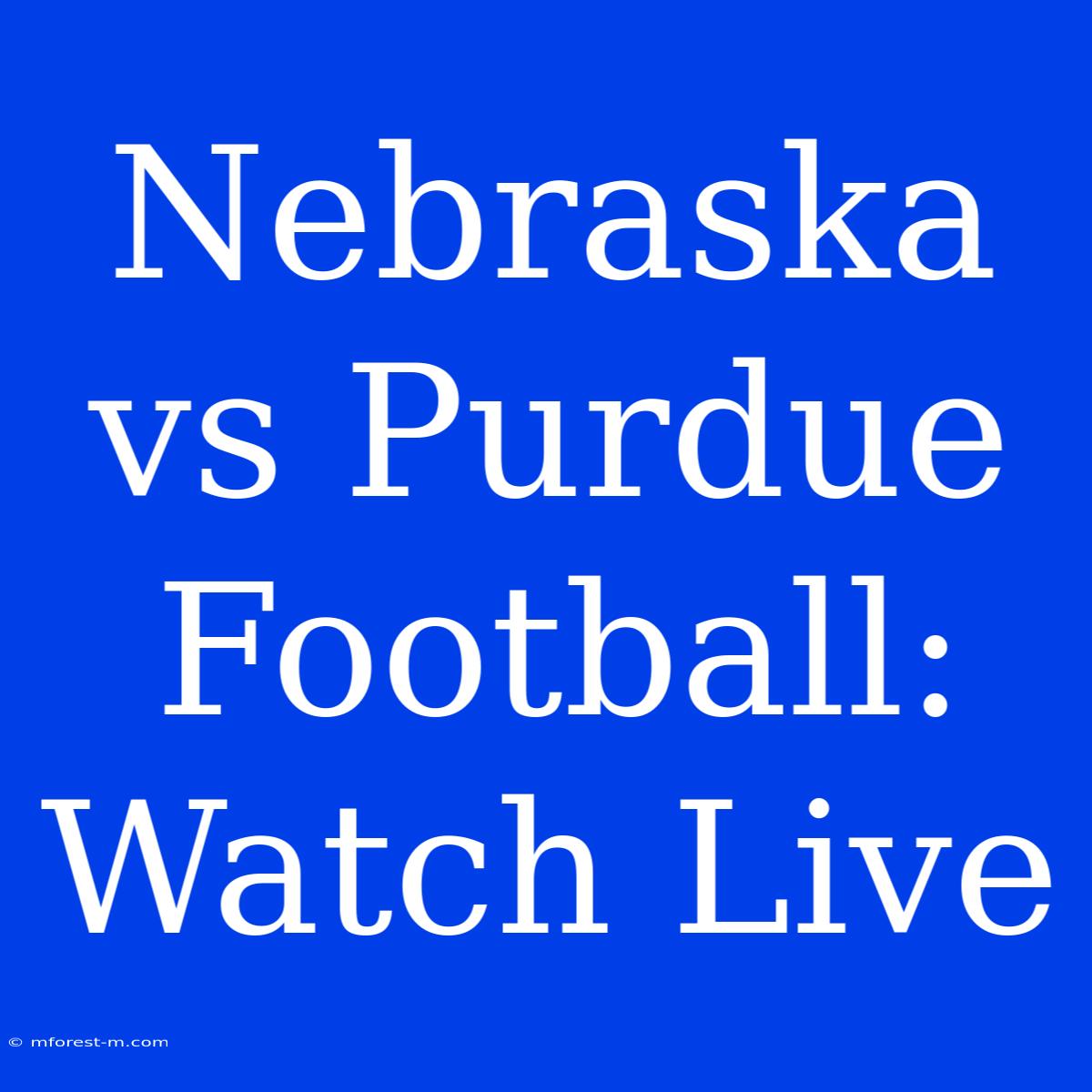 Nebraska Vs Purdue Football: Watch Live