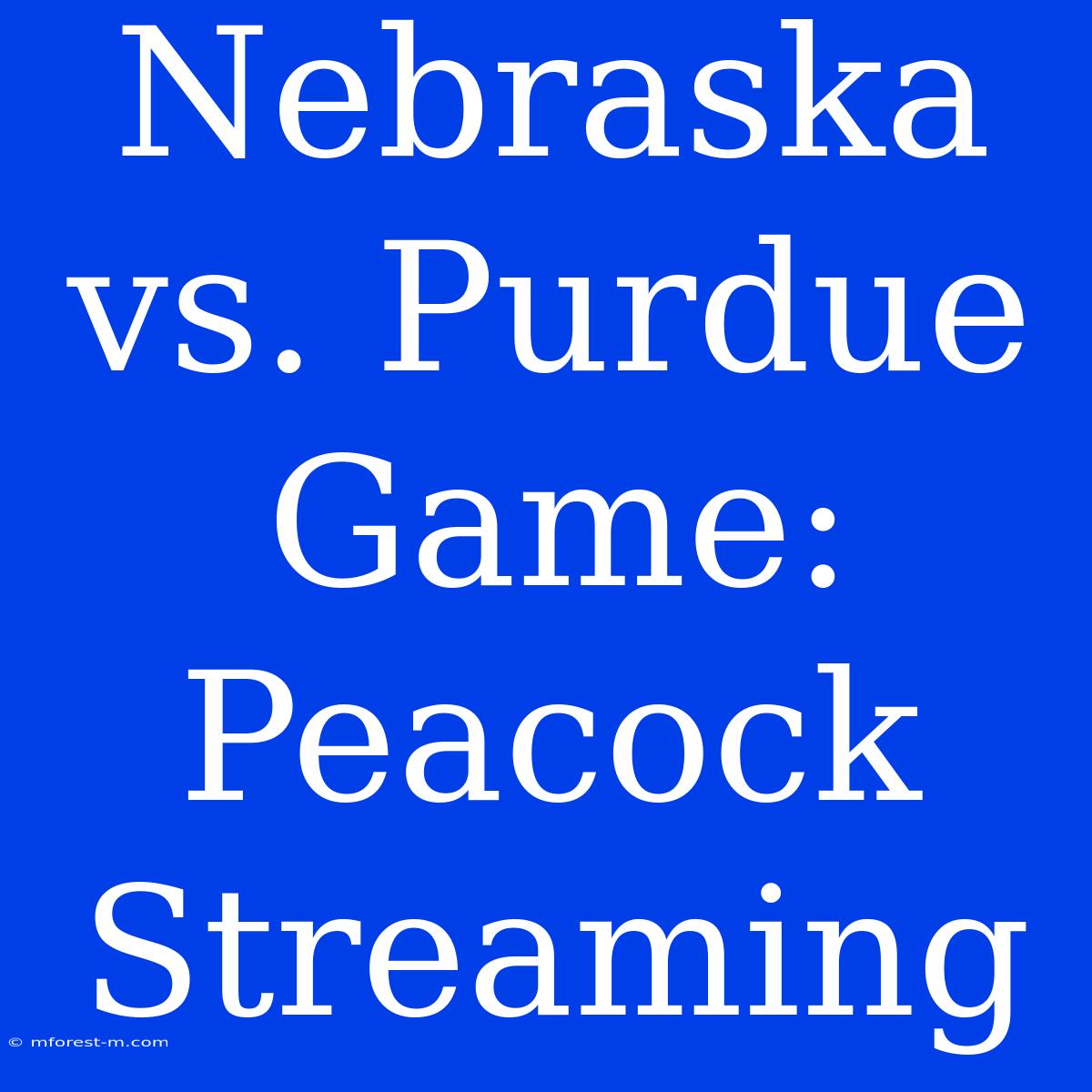 Nebraska Vs. Purdue Game: Peacock Streaming 