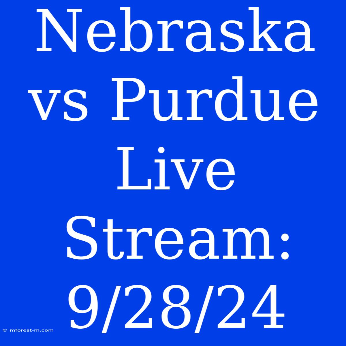 Nebraska Vs Purdue Live Stream: 9/28/24