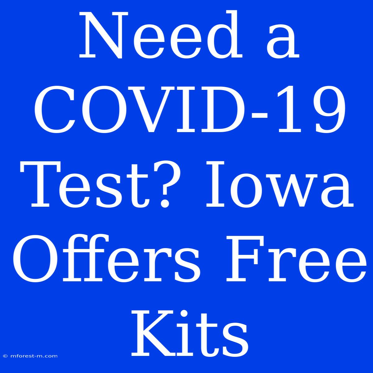 Need A COVID-19 Test? Iowa Offers Free Kits