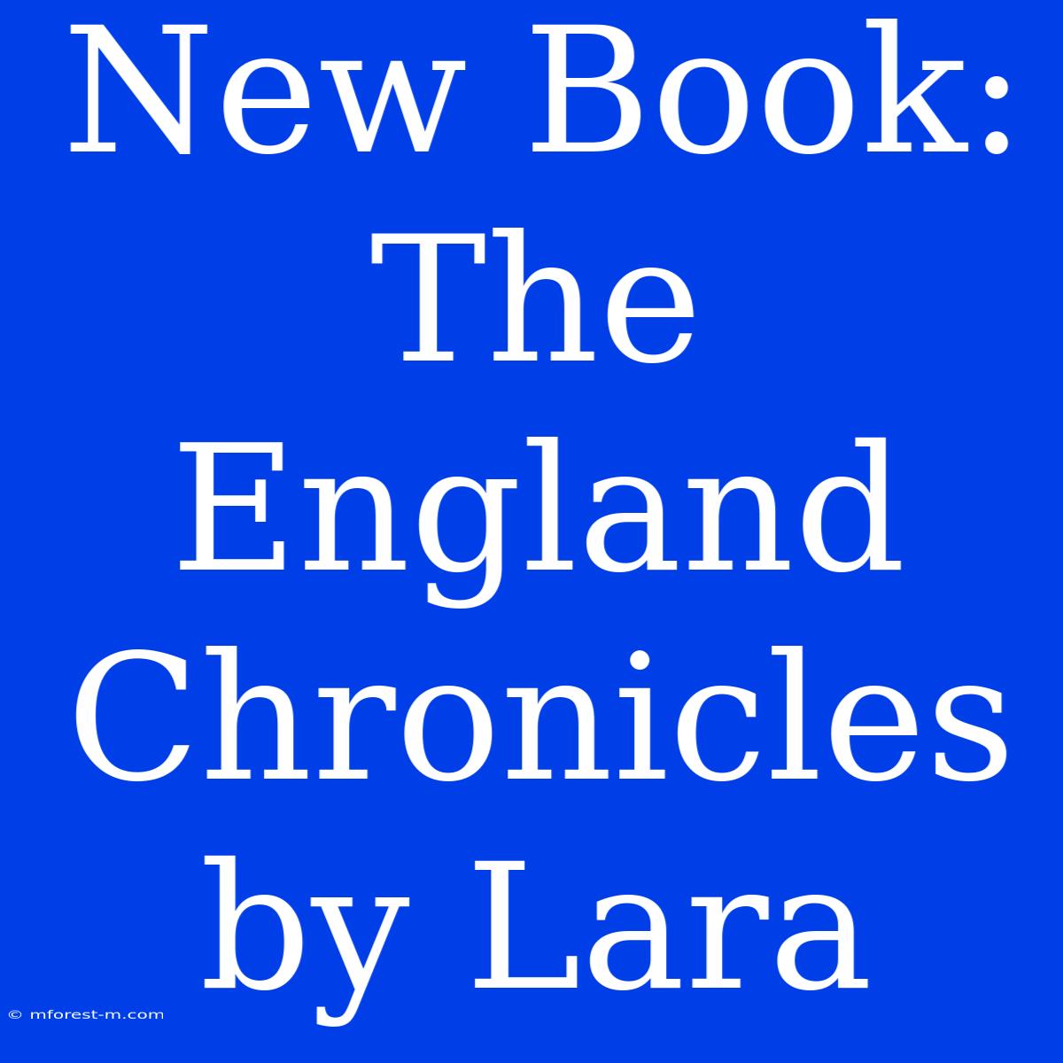 New Book: The England Chronicles By Lara