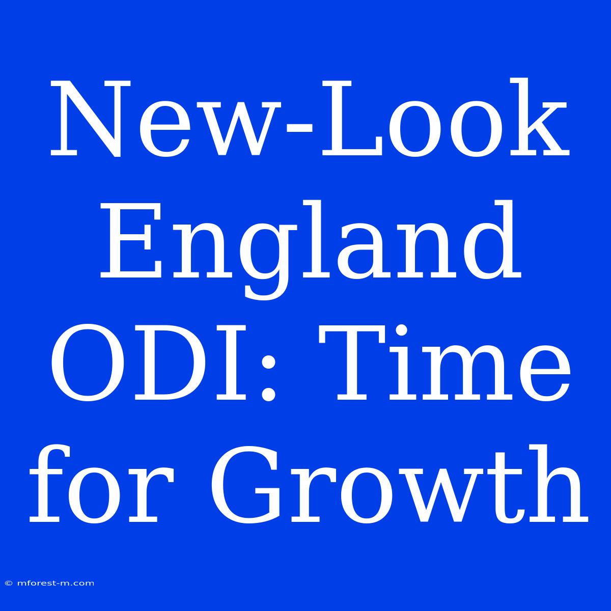 New-Look England ODI: Time For Growth