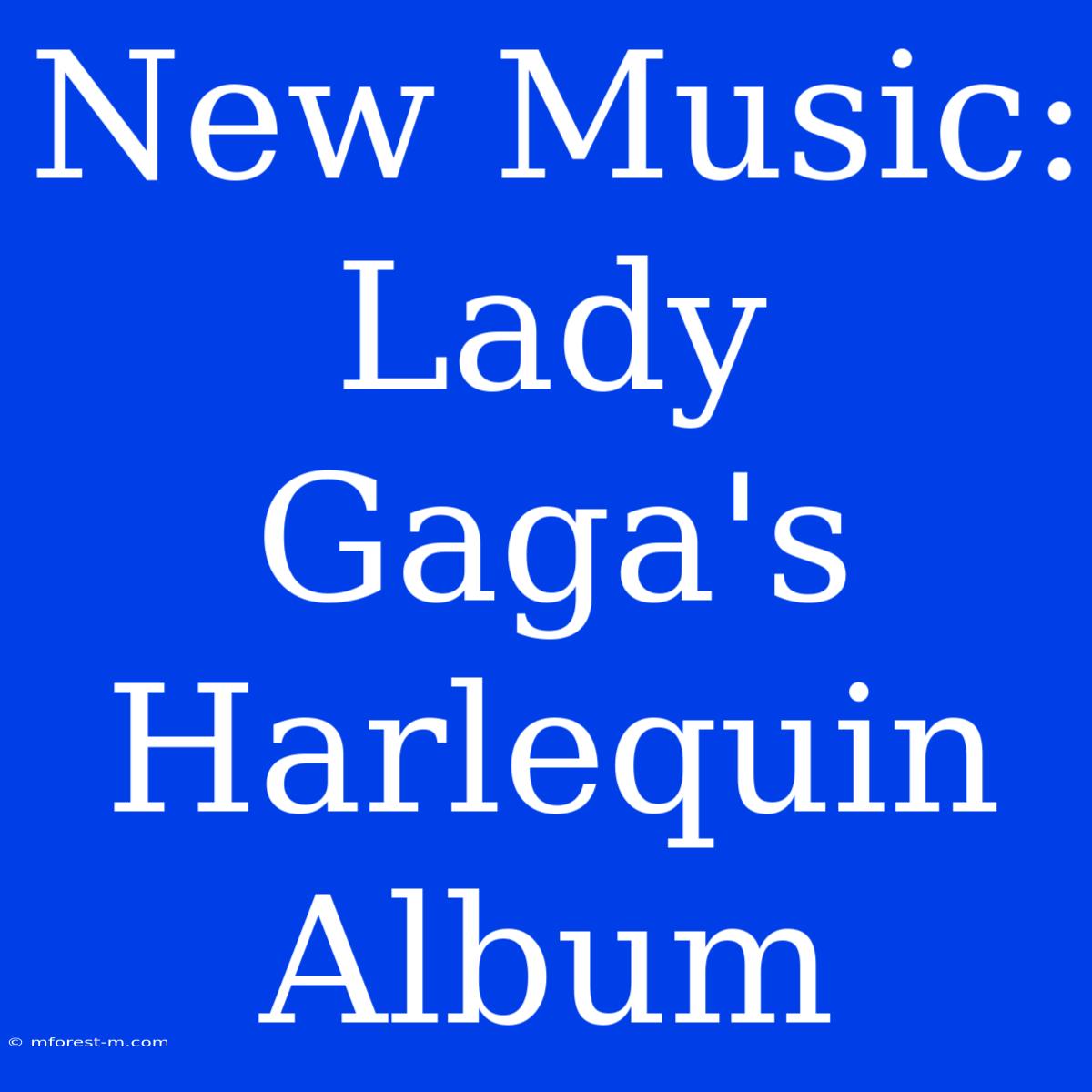 New Music: Lady Gaga's Harlequin Album