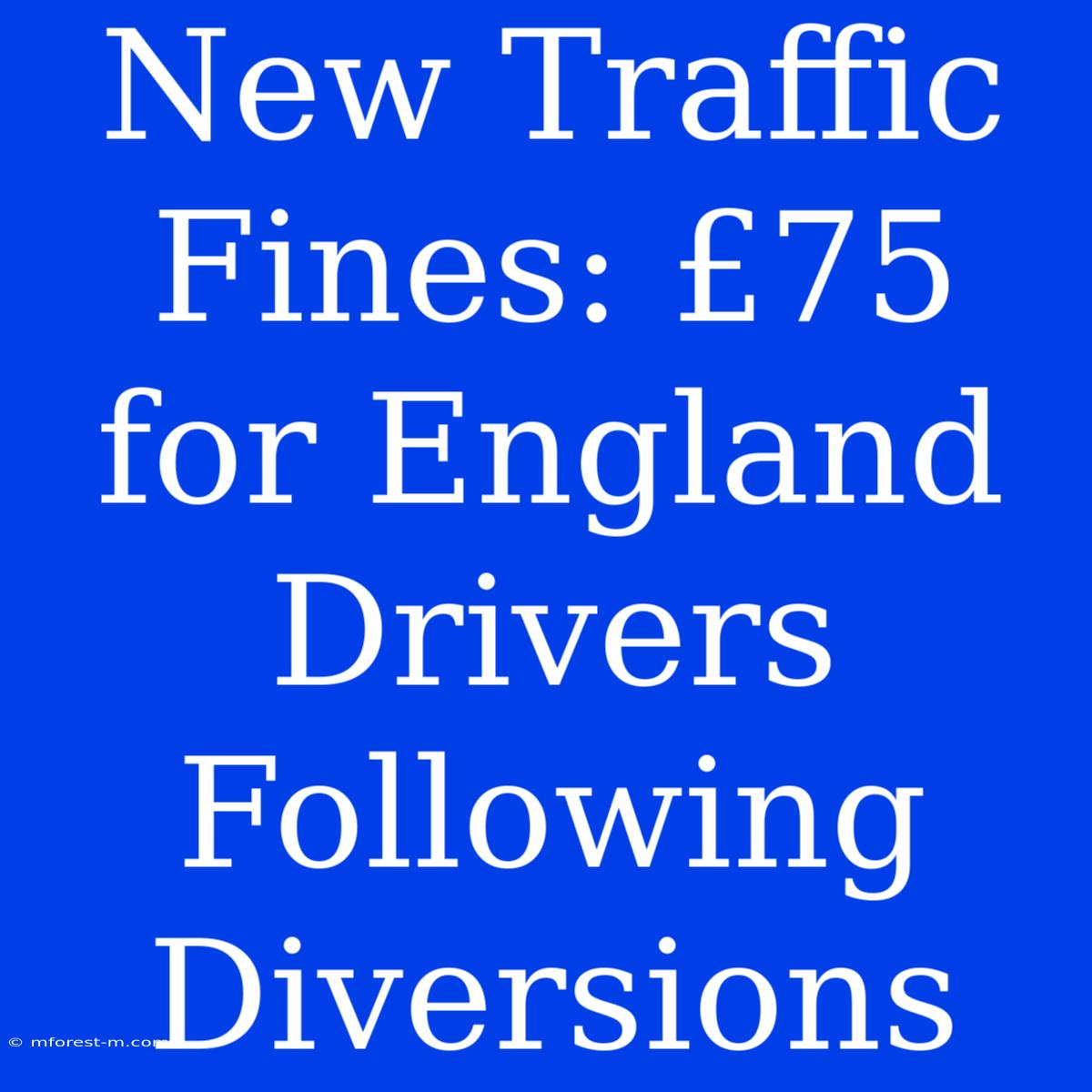 New Traffic Fines: £75 For England Drivers Following Diversions