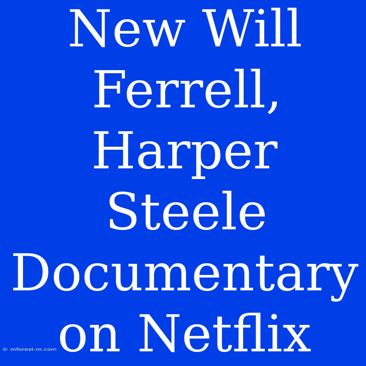 New Will Ferrell, Harper Steele Documentary On Netflix