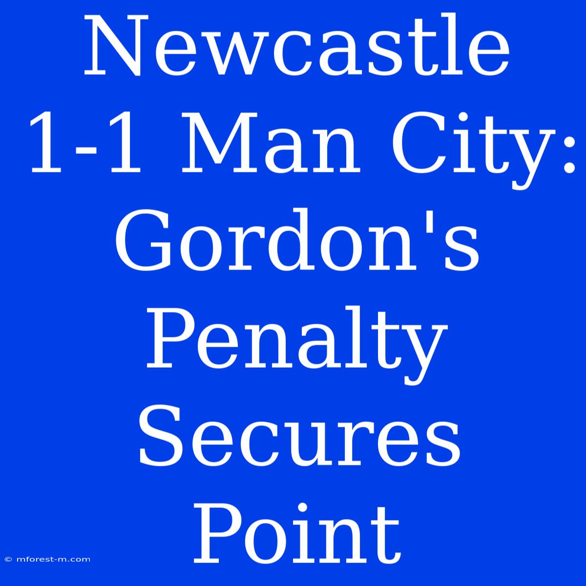 Newcastle 1-1 Man City: Gordon's Penalty Secures Point