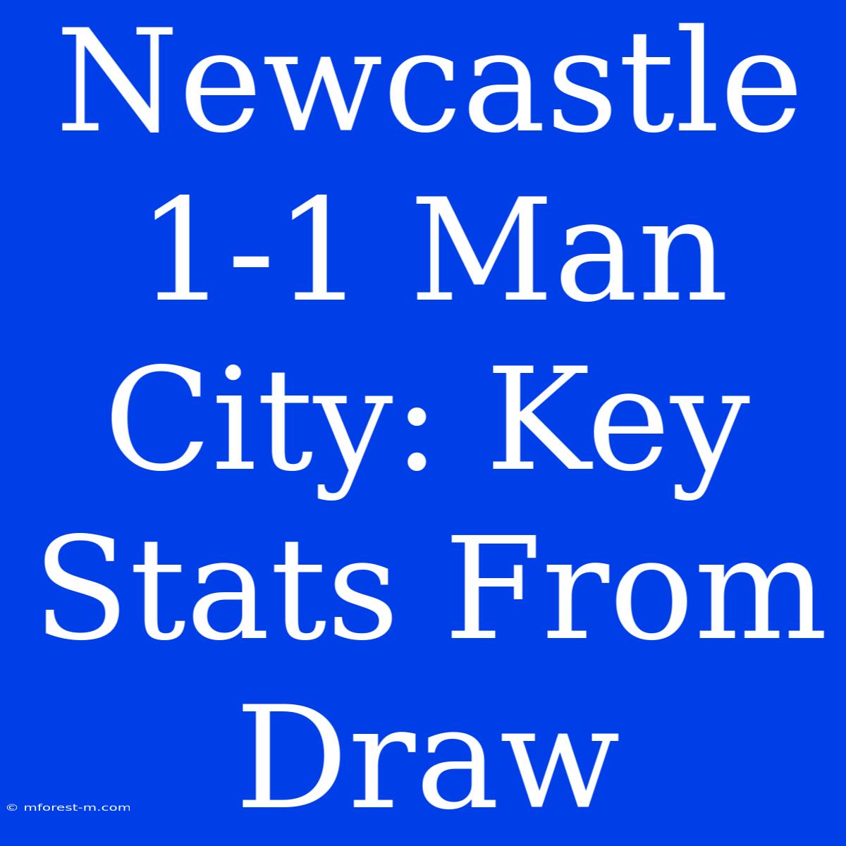 Newcastle 1-1 Man City: Key Stats From Draw