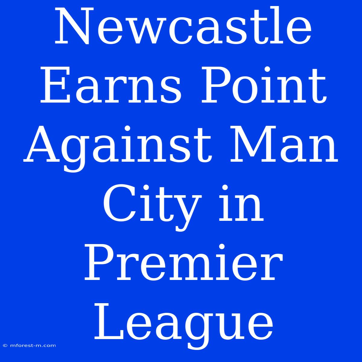 Newcastle Earns Point Against Man City In Premier League