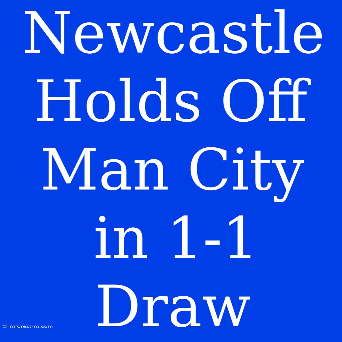 Newcastle Holds Off Man City In 1-1 Draw