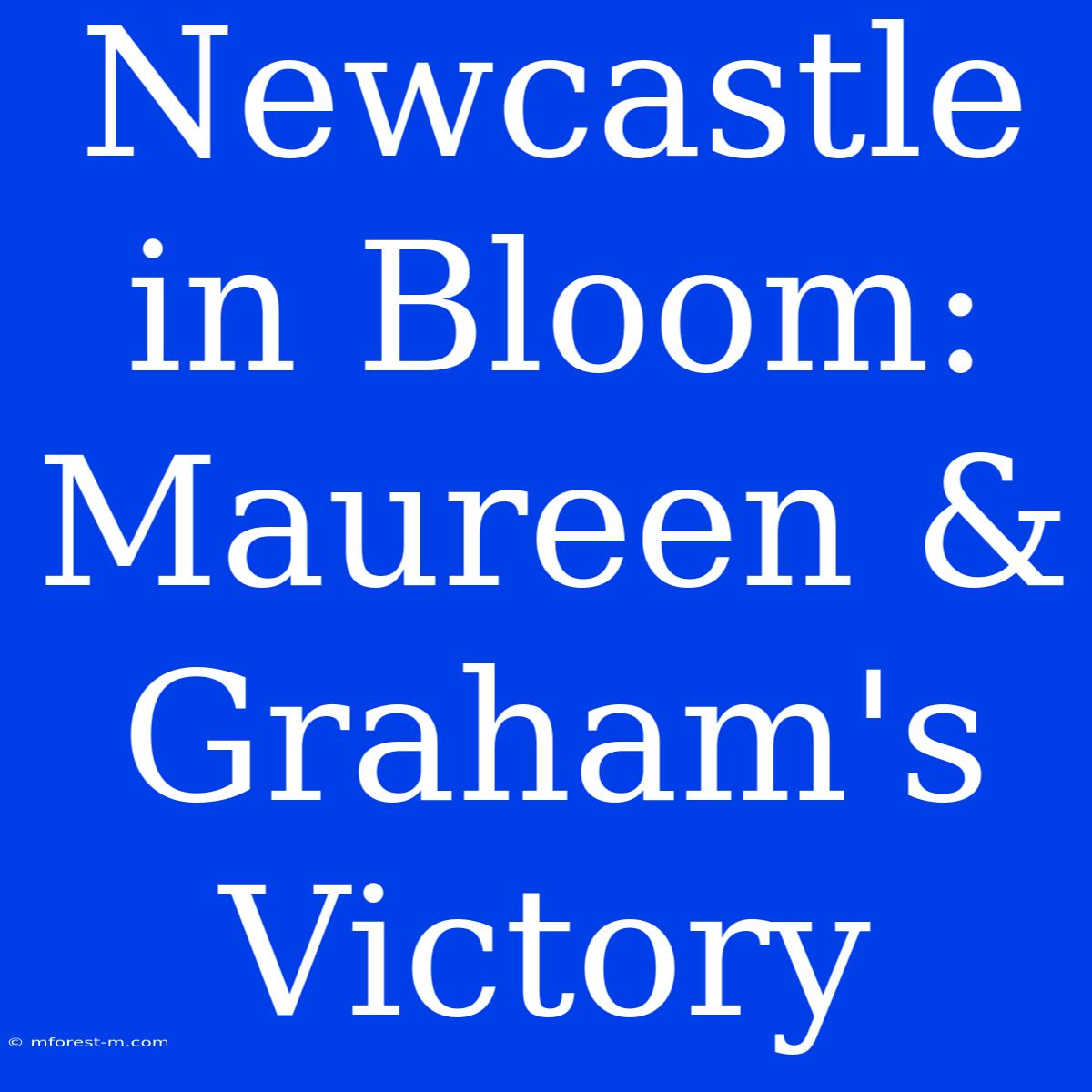 Newcastle In Bloom: Maureen & Graham's Victory 