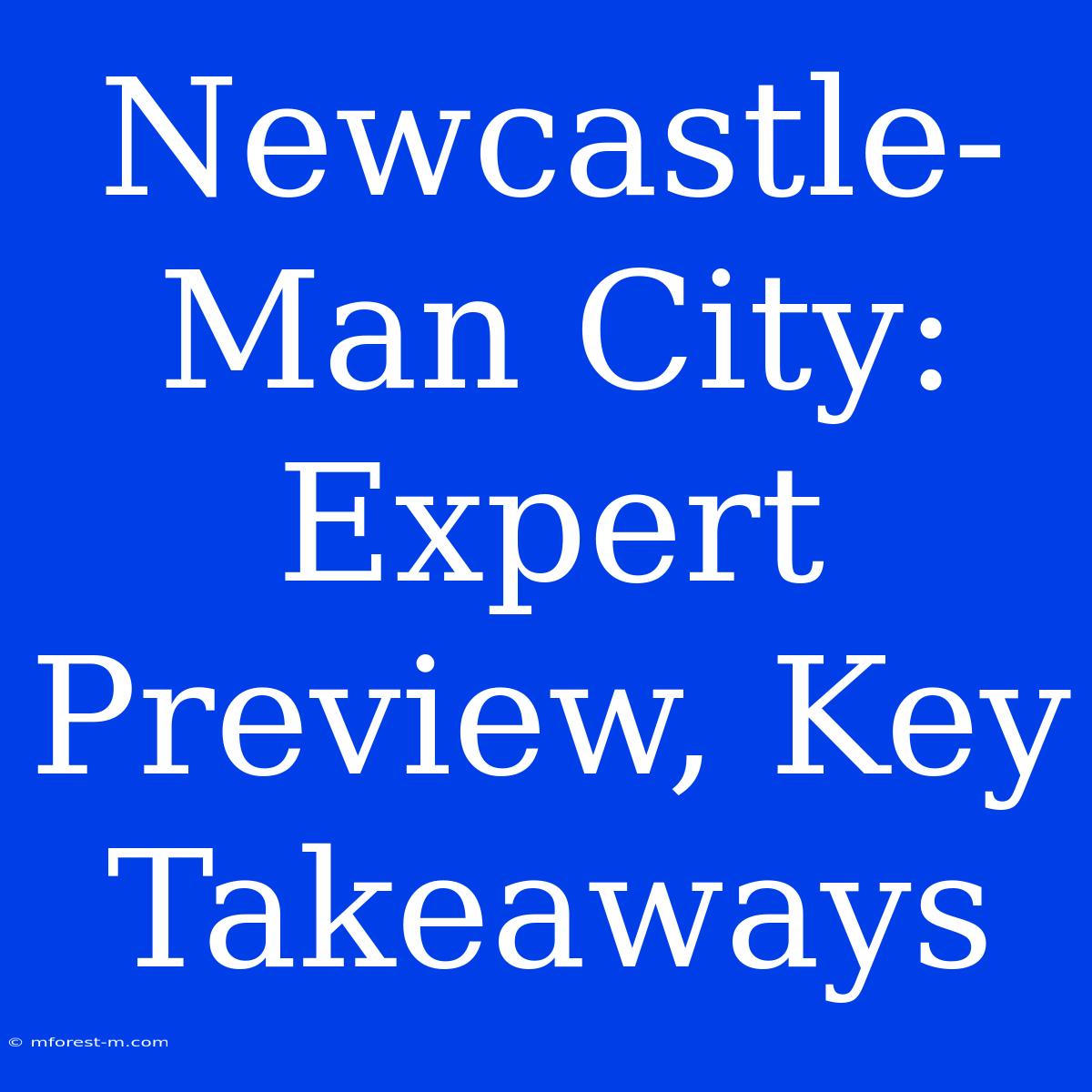 Newcastle-Man City: Expert Preview, Key Takeaways