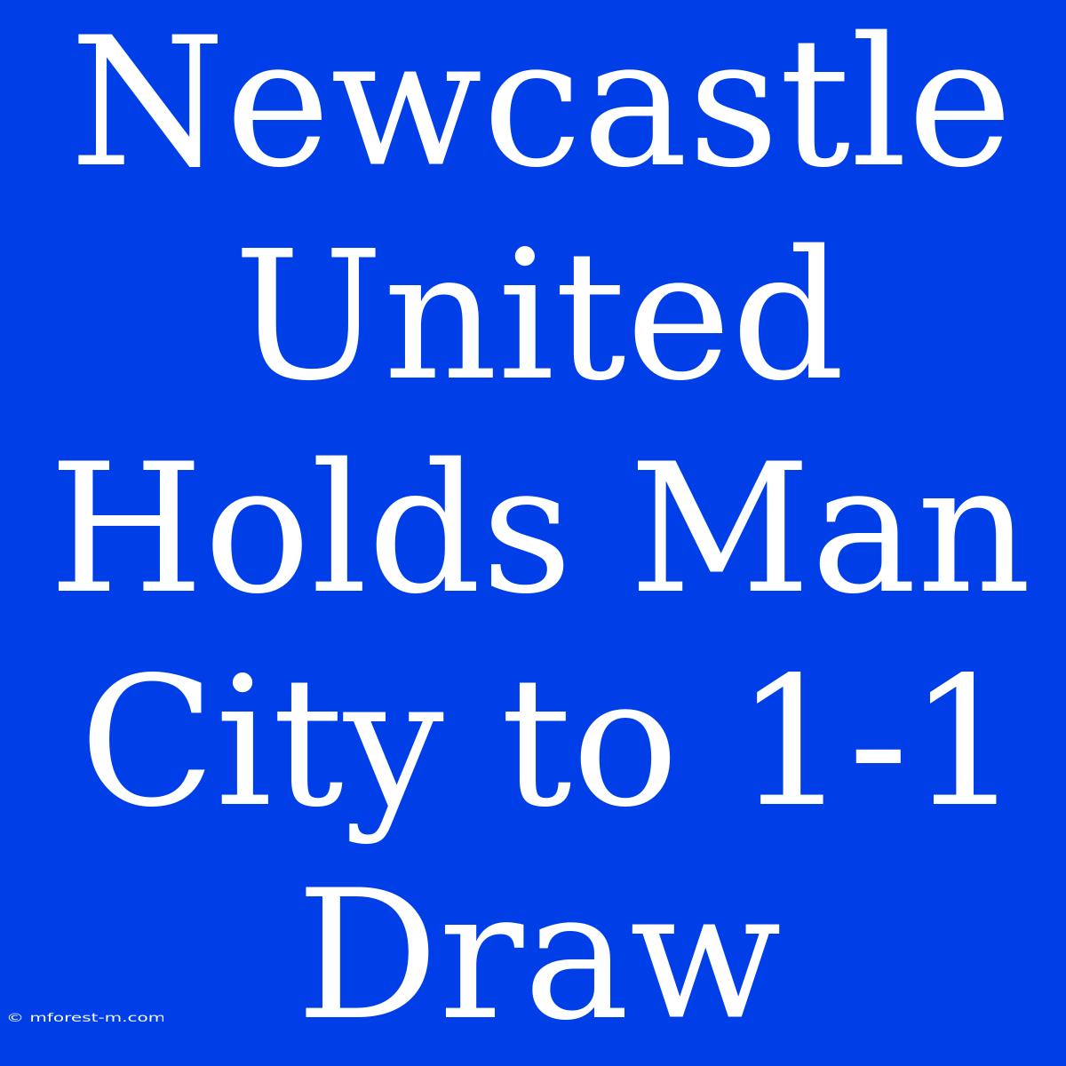 Newcastle United Holds Man City To 1-1 Draw