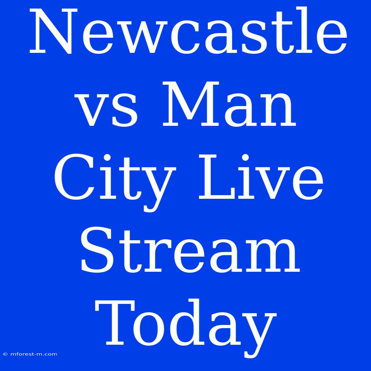 Newcastle Vs Man City Live Stream Today