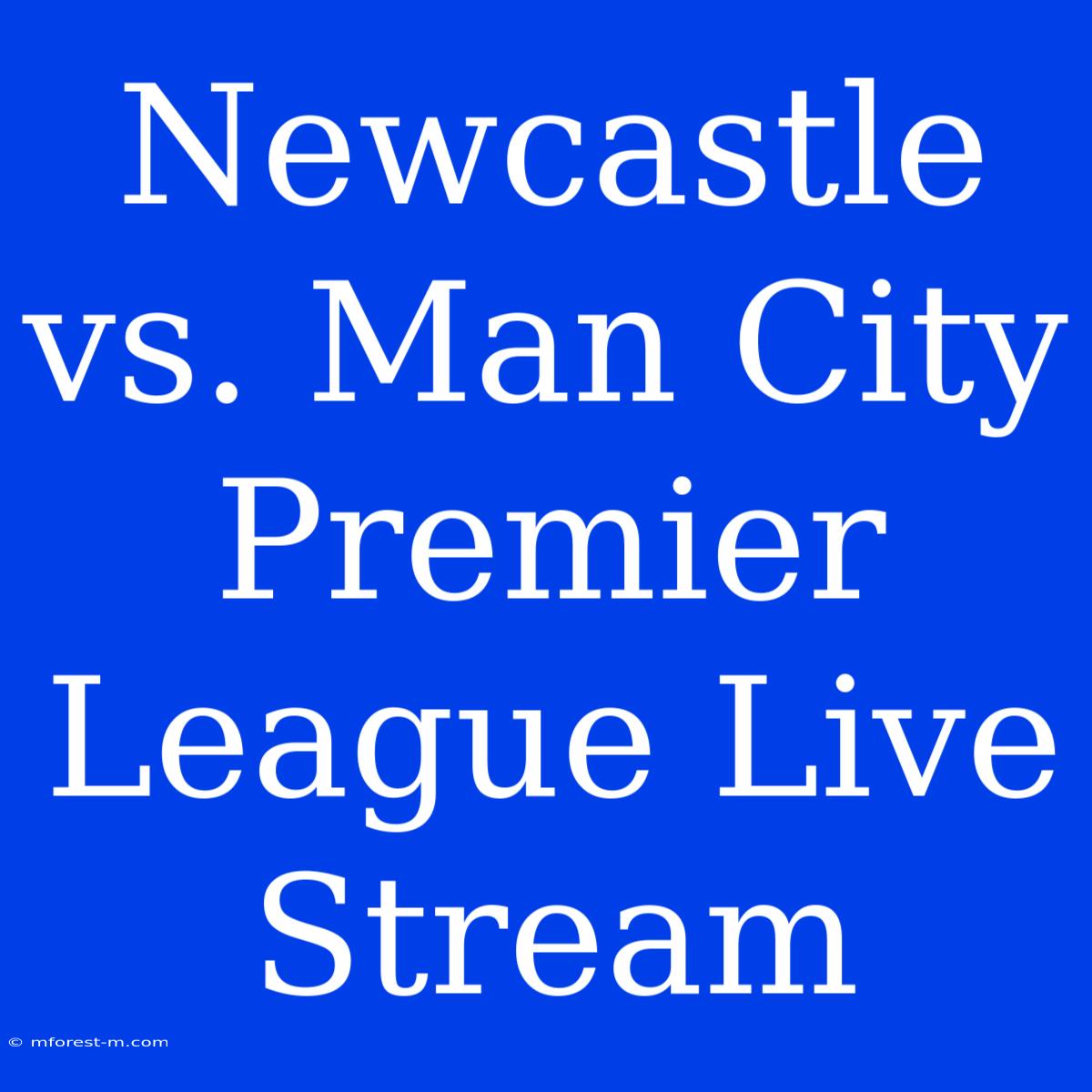 Newcastle Vs. Man City Premier League Live Stream