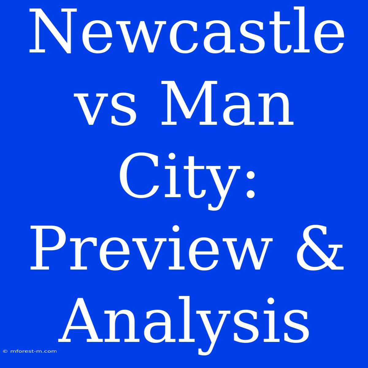 Newcastle Vs Man City: Preview & Analysis