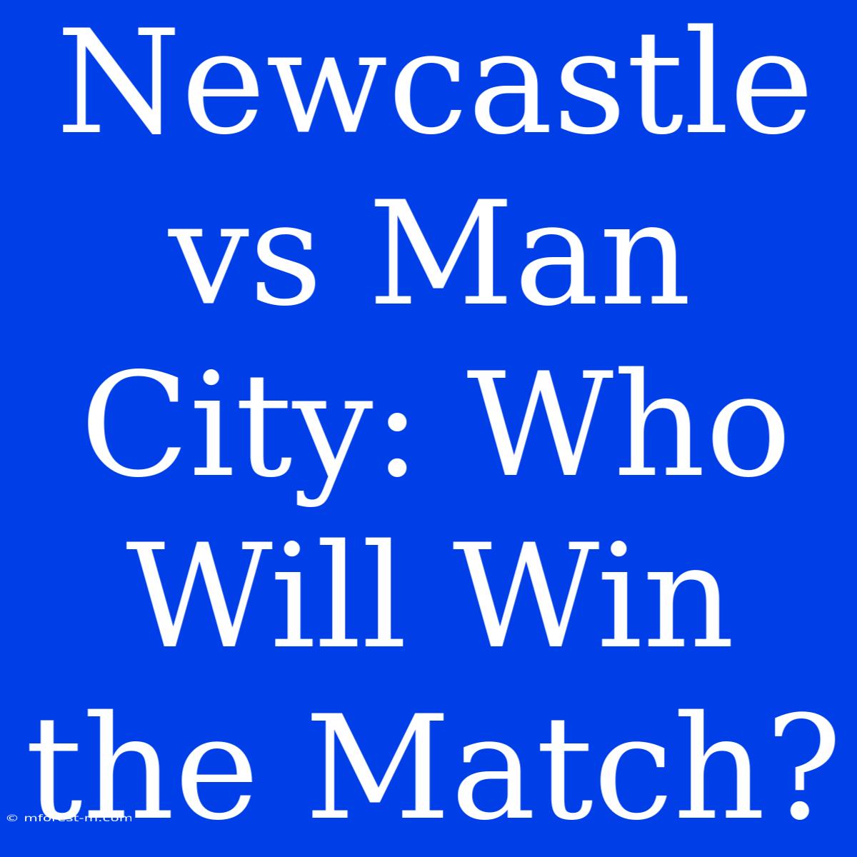 Newcastle Vs Man City: Who Will Win The Match?