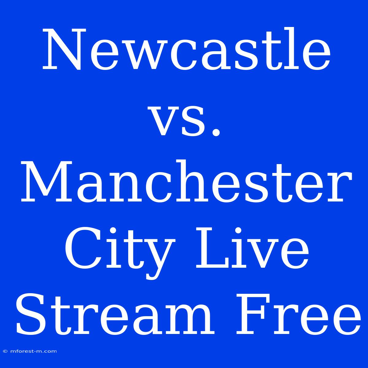 Newcastle Vs. Manchester City Live Stream Free