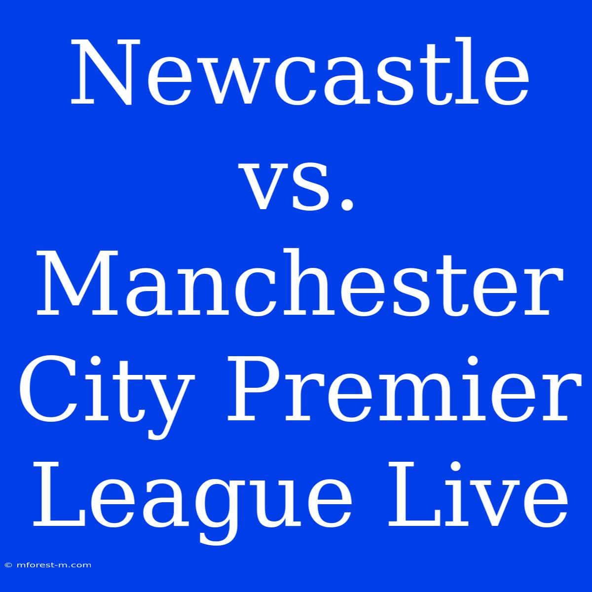 Newcastle Vs. Manchester City Premier League Live