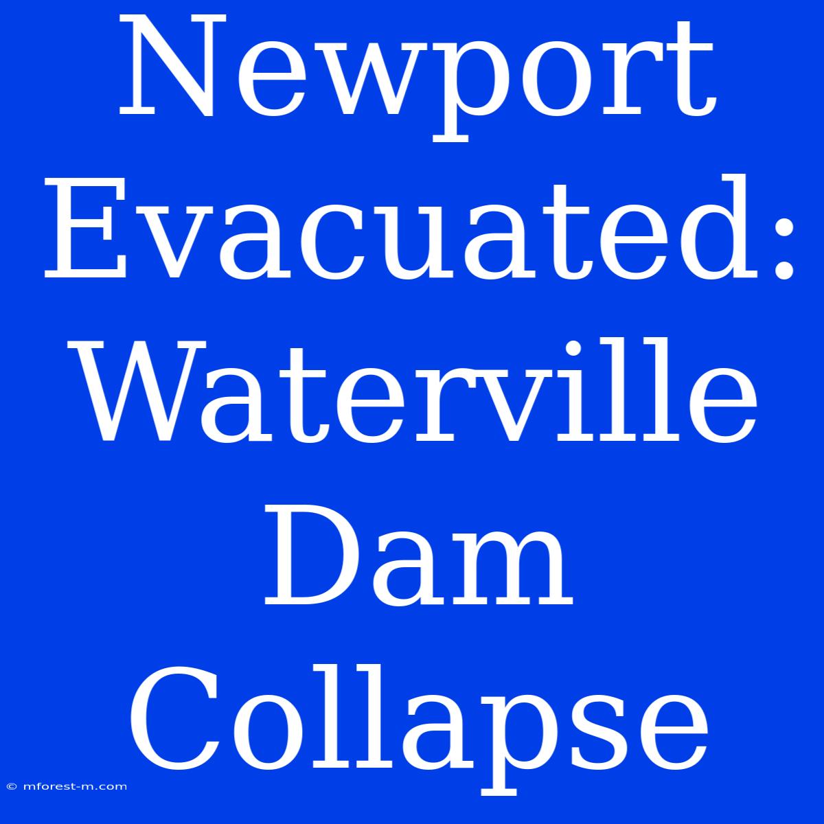 Newport Evacuated: Waterville Dam Collapse