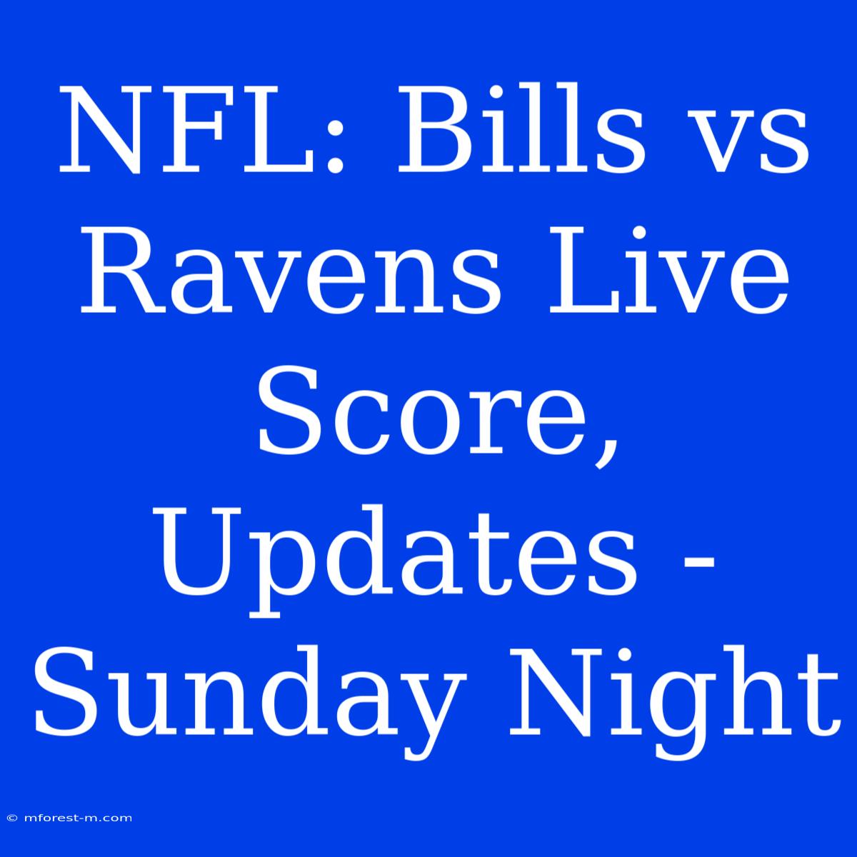 NFL: Bills Vs Ravens Live Score, Updates - Sunday Night 