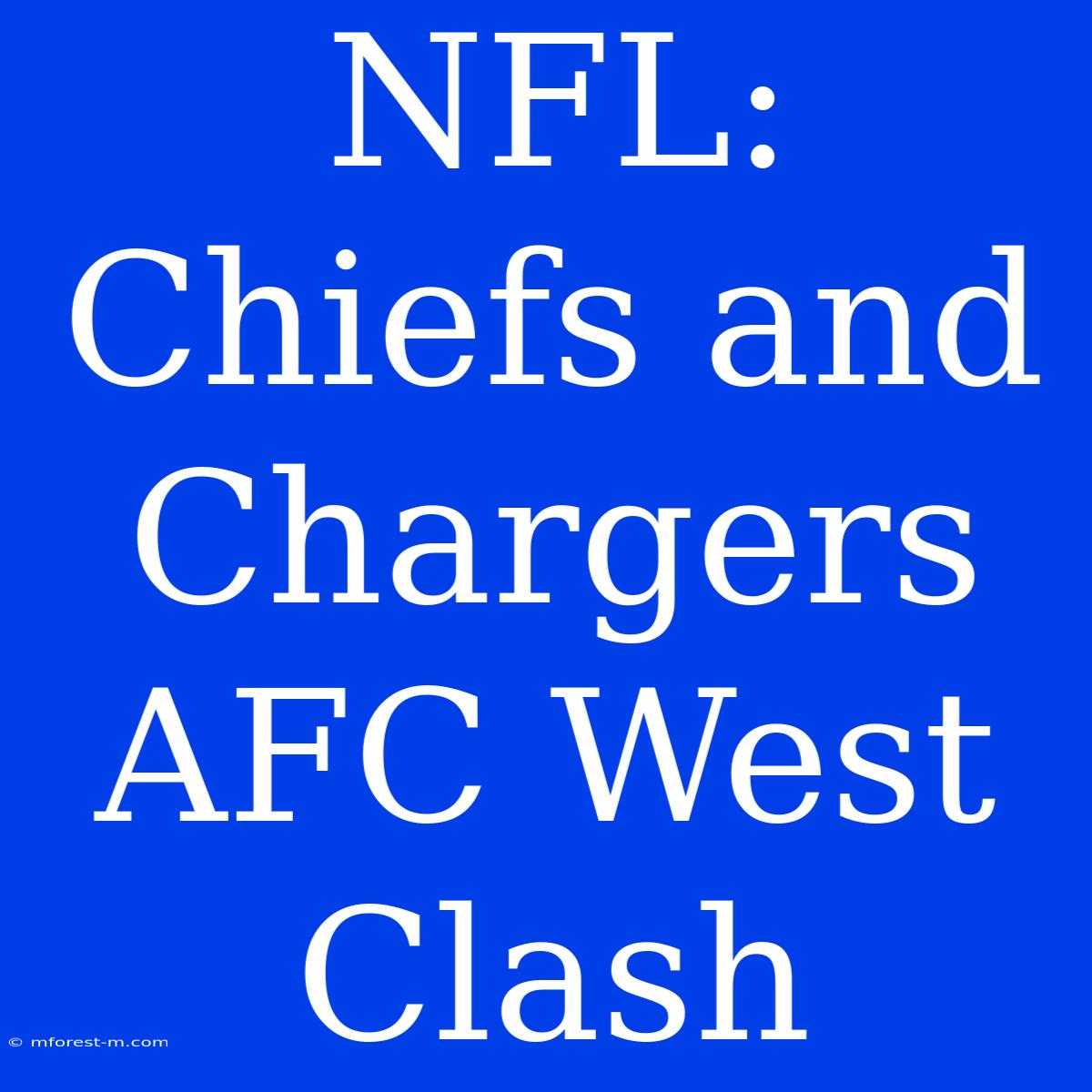 NFL: Chiefs And Chargers AFC West Clash