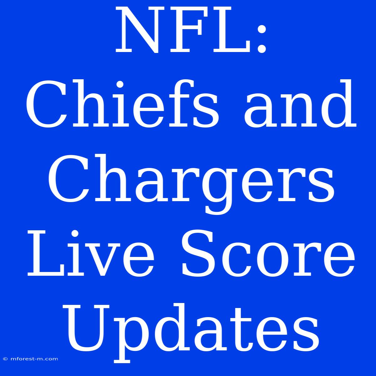 NFL: Chiefs And Chargers Live Score Updates 