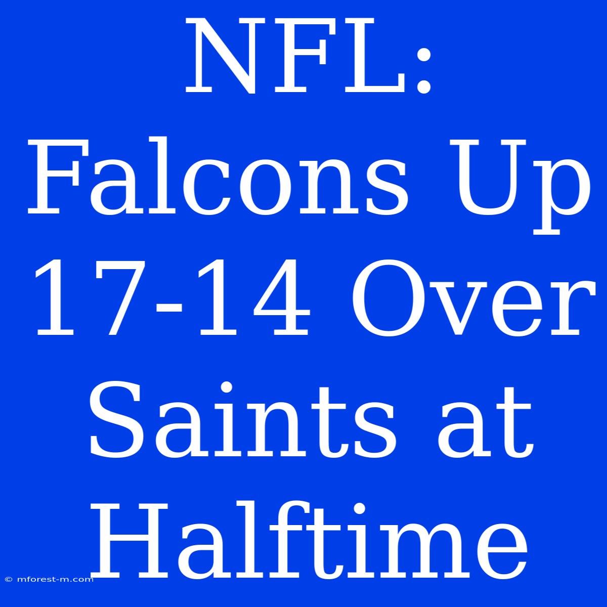 NFL: Falcons Up 17-14 Over Saints At Halftime