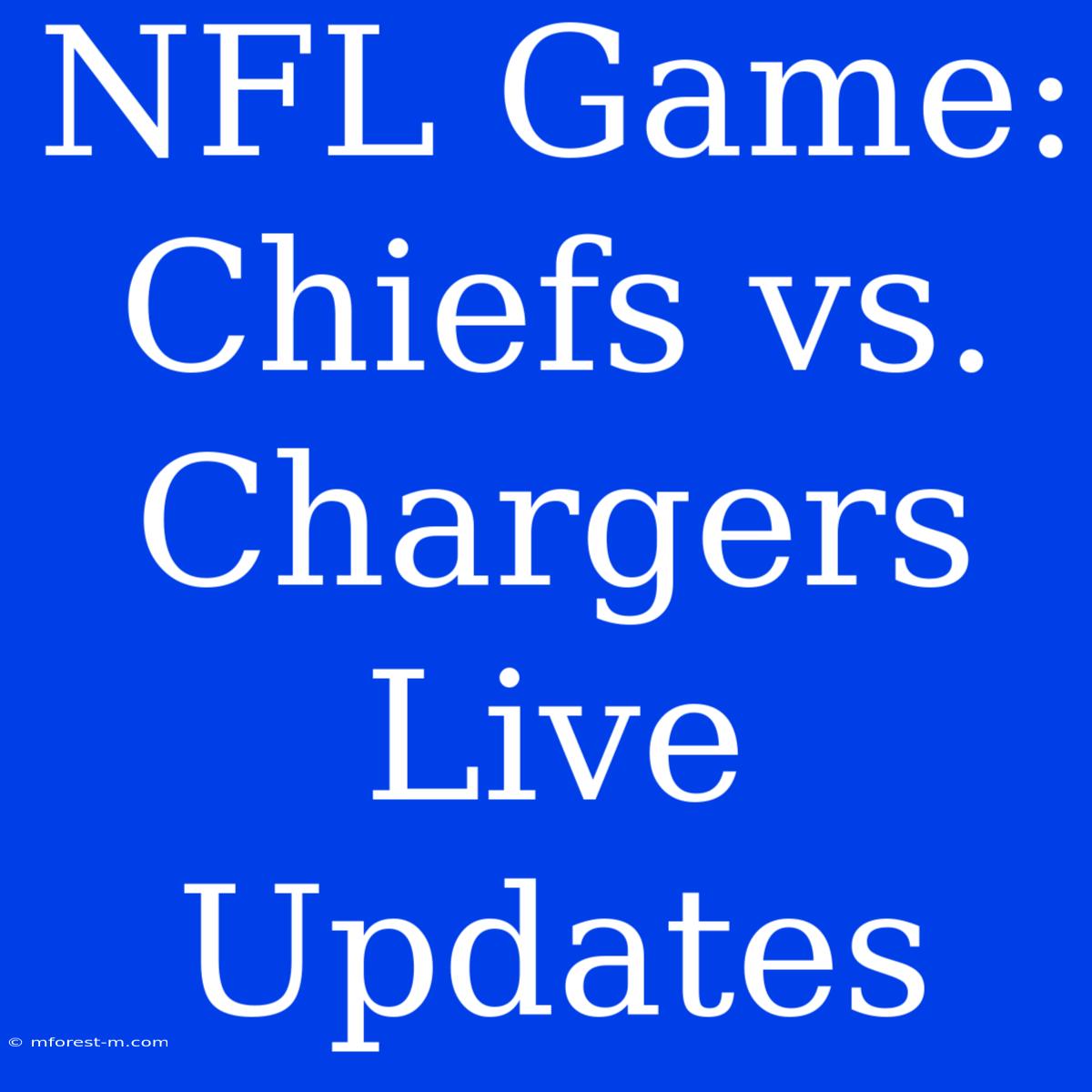 NFL Game: Chiefs Vs. Chargers Live Updates