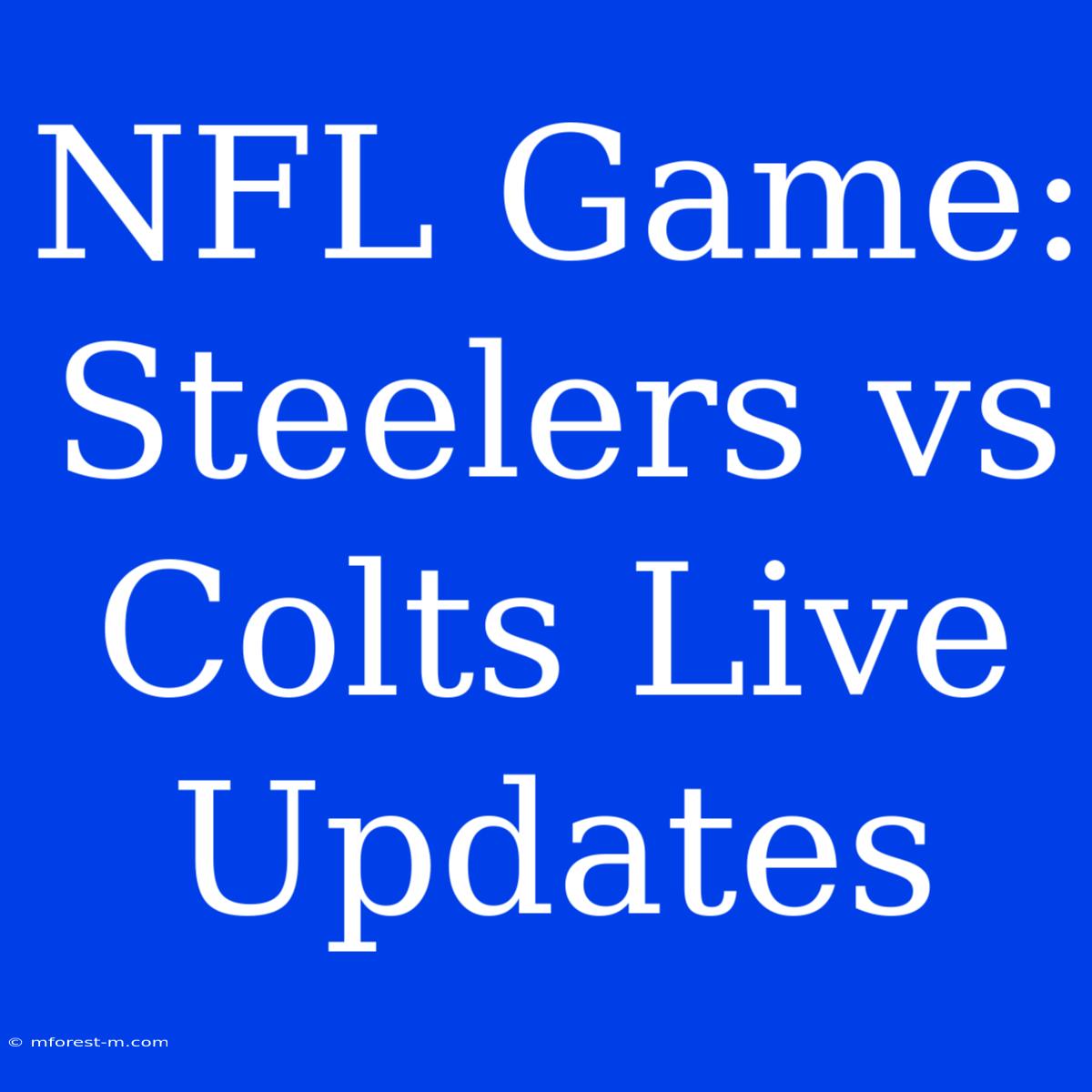 NFL Game: Steelers Vs Colts Live Updates 