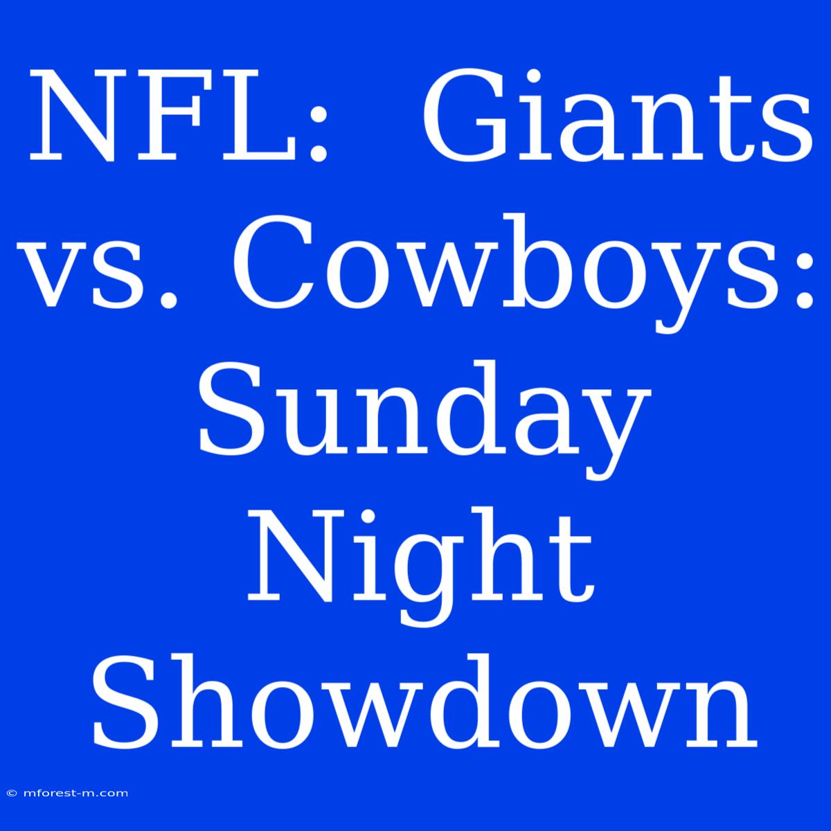 NFL:  Giants Vs. Cowboys:  Sunday Night Showdown 