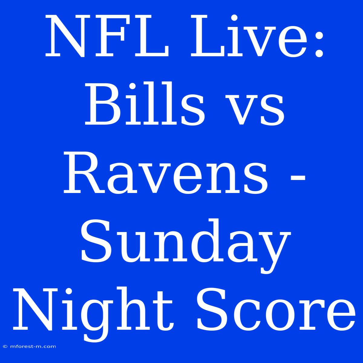 NFL Live: Bills Vs Ravens - Sunday Night Score