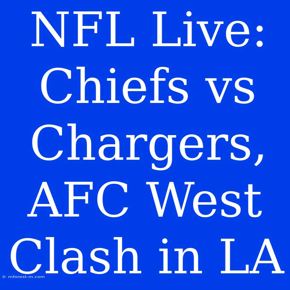 NFL Live: Chiefs Vs Chargers, AFC West Clash In LA