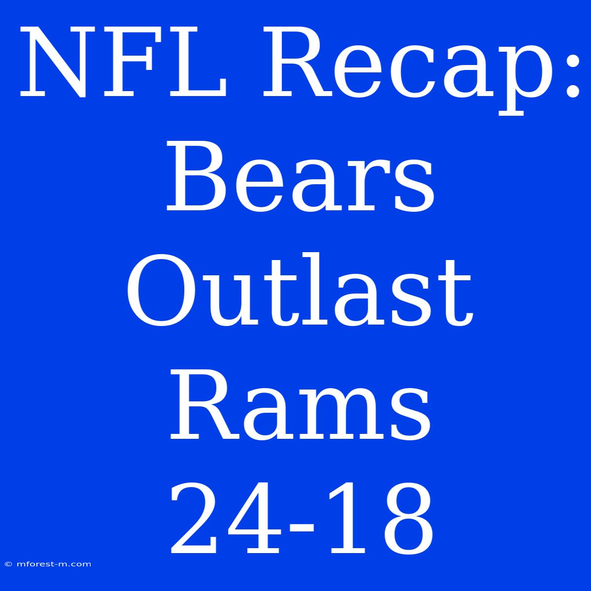 NFL Recap: Bears Outlast Rams 24-18