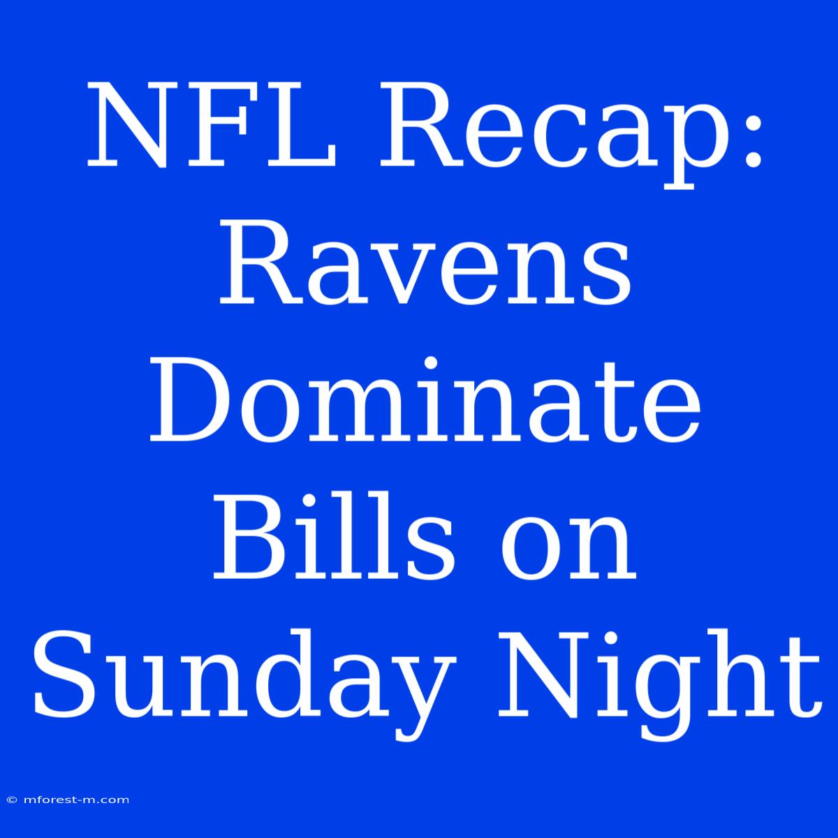 NFL Recap: Ravens Dominate Bills On Sunday Night 